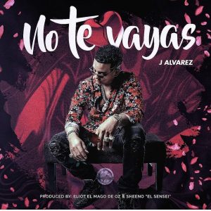 J Alvarez – No Te Vayas